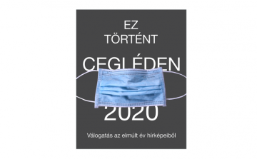 Ez történt Cegléden 2020 - Válogatás az elmúlt év hírképeiből II.