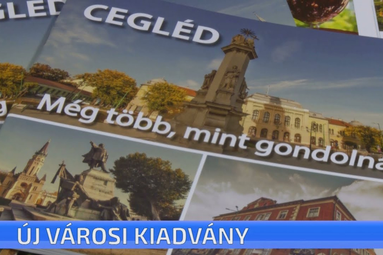 Cegléd - még több, mint gondolná - új városi kiadvány jelent meg