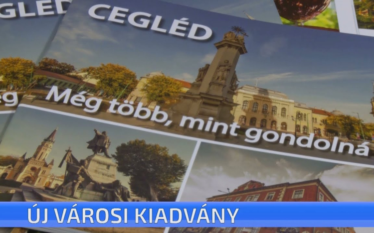 Cegléd - még több, mint gondolná - új városi kiadvány jelent meg