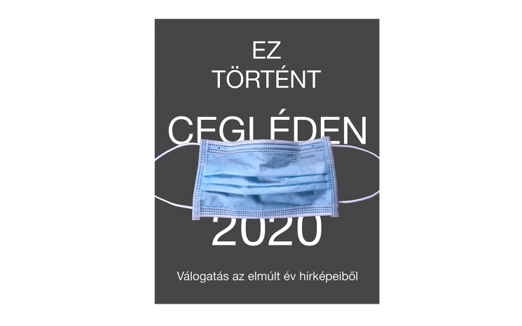 Ez történt Cegléden 2020 - Válogatás az elmúlt év hírképeiből III.